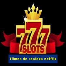 filmes de realeza netflix